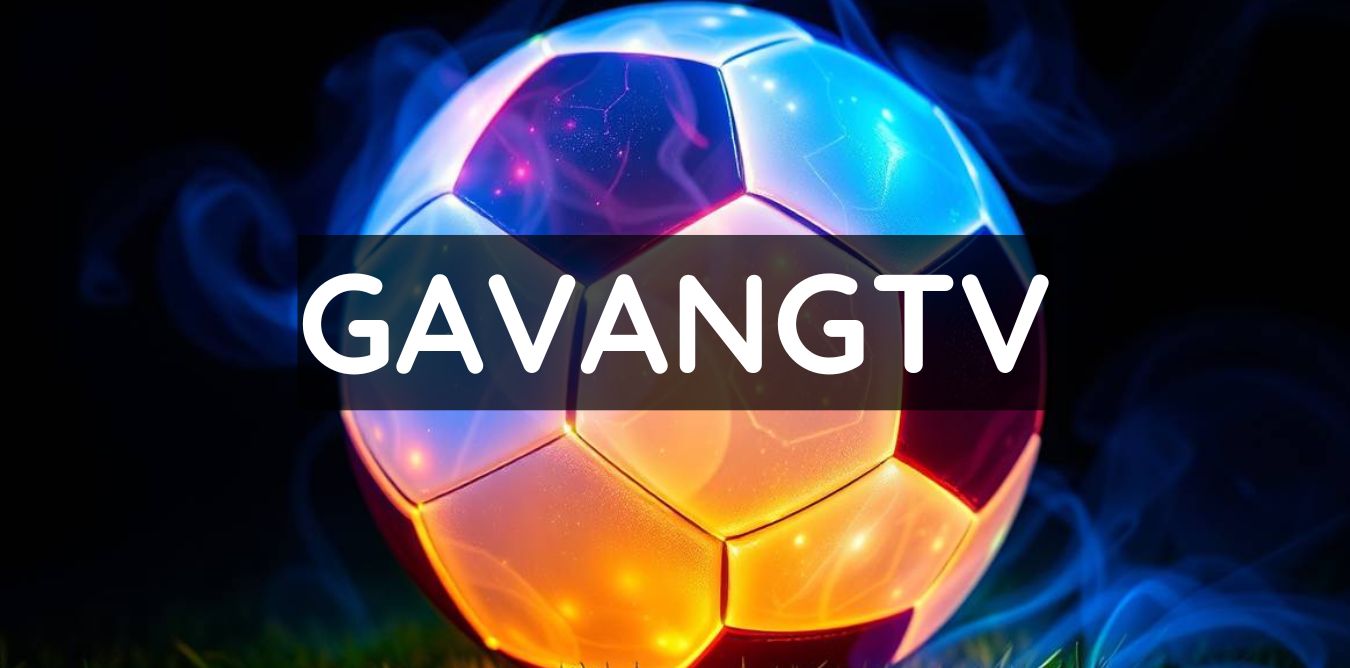 GavangTV  - Trải nghiệm bóng đá online không giới hạn