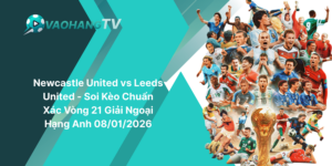 Newcastle United vs Leeds United - Soi Kèo Chuẩn Xác Vòng 21 Giải Ngoại Hạng Anh 08-01-2026